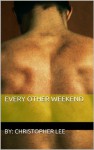 Every Other Weekend (Daddy/Boy Gay Erotica) - Christopher Lee