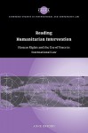 Reading Humanitarian Intervention: Human Rights and the Use of Force in International Law - Anne Orford