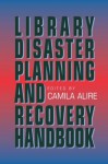 Library Disaster Planning And Recovery Handbook - Camila A. Alire