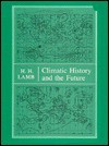 Climate: Present, Past and Future (Routledge Revivals): Volume 2: Climatic History and the Future - Hubert H. Lamb