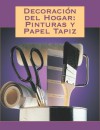 Decoracion del Hogar: Pinturas y Papel Tapiz - Creative Publishing International