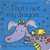 That's Not My Dragon (Usborne Touchy Feely) - Fiona Watt, Rachel Wells