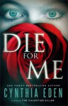 Die For Me: A Novel of the Valentine Killer - Cynthia Eden