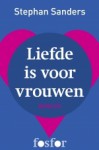 Liefde is voor vrouwen - Stephan Sanders