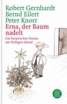 Erna, der Baum nadelt: Ein botanisches Drama am Heiligen Abend - Robert Gernhardt, Bernd Eilert, Peter Knorr