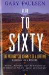 Zero to Sixty: A Motorcycle Journey Through Midlife - Gary Paulsen, Michael Stearns