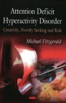 Attention Deficit Hyperactivity Disorder: Creativity, Novelty Seeking and Risk - Michael Fitzgerald