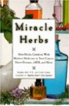 Miracle Herbs: How Herbs Combine with Modern Medicine to Treat Cancer, Heart Disease, AIDS, and More - Stephen Holt, Linda Comac