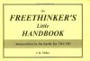 The Freethinker's Little Handbook: Ammunition In The Battle For Truth - J.R. Miller