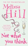 Not What You Think - Melissa Hill