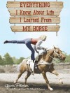 Everything I Know about Life I Learned from My Horse - Gwen Petersen