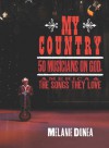 My Country: 50 Musicians on God, America & the Songs They Love - Melanie Dunea