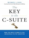 The Key to the C-Suite: What You Need to Know to Sell Successfully to Top Executives - Michael J. Nick, Jill Konrath