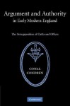 Argument and Authority in Early Modern England: The Presupposition of Oaths and Offices - Conal Condren