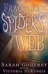 Fracture the Spider's Web - Sarah Godfrey, Victoria DeRubeis