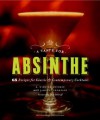 A Taste for Absinthe: 65 Recipes for Classic and Contemporary Cocktails - R. Winston Guthrie, James F. Thompson, Liza Gershman, Dale DeGroff