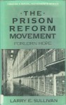 The Prison Reform Movement: Forlorn Hope - Larry E. Sullivan