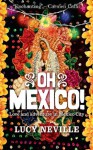 Oh Mexico! Love and Adventure in Mexico City - Lucy Neville