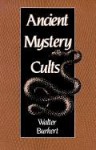 Ancient Mystery Cults (Carl Newell Jackson Lectures) - Walter Burkert