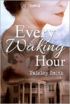 Every Waking Hour - Paisley Smith