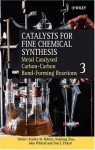 Catalysts for Fine Chemical Synthesis, Catalysts for Carbon-Carbon Bond Formation: Volume 3 (Catalysts For Fine Chemicals Synthesis) - Stanley M. Roberts, Jianliang Xiao, John Whittall, Tom E. Pickett