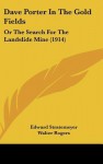 Dave Porter in the Gold Fields: Or the Search for the Landslide Mine (1914) - Edward Stratemeyer, Walter S. Rogers