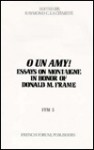 O Un Amy!: Essays on Montaigne in Honor of Donald M. Frame - Donald Murdoch Frame