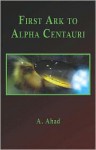 First Ark to Alpha Centauri - A. Ahad