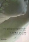 Um peregrino apaixonado e outras histórias - Henry James