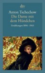 Die Dame mit dem Hündchen: Erzählungen 1896 - 1903 - Anton Chekhov, Anton P Čechov, Barbara Conrad, Vera Bischitzky, Barbara Schaefer, Marianne Wiebe, Ulrike Lange