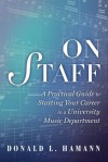 On Staff: A Practical Guide to Starting Your Career in a University Music Department - Donald L Hamann