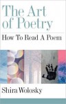 The Art of Poetry: How to Read a Poem - Shira Wolosky