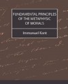 Fundamental Principles of the Metaphysic of Morals - Immanuel Kant