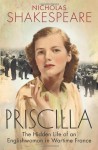 Priscilla: The Hidden Life of an Englishwoman in Wartime France - Nicholas Shakespeare