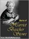 Works of Harriet Beecher Stowe - Harriet Beecher Stowe