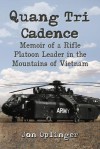 Quang Tri Cadence: Memoir of a Rifle Platoon Leader in the Mountains of Vietnam - Jon Oplinger