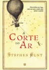 A Corte do Ar - Stephen Hunt, Alberto Simões