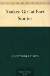 Yankee Girl at Fort Sumter - Alice Turner Curtis