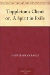 Toppleton's Client: or a Spirit in Exile - John Kendrick Bangs