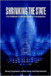 Shrinking the State: The Political Underpinnings of Privatization - Harvey Feigenbaum, Chris Hamnett, Jeffrey Henig