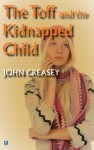 The Toff and The Kidnapped Child - John Creasey