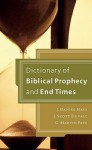 Dictionary of Biblical Prophecy and End Times - J. Daniel Hays, J. Scott Duvall, C. Marvin Pate