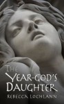 The Year-God's Daughter - Rebecca Lochlann