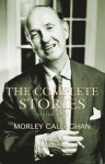 The Complete Stories of Morley Callaghan: Volume Two - Morley Callaghan, André Alexis