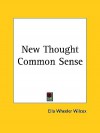 New Thought Common Sense - Ella Wheeler Wilcox