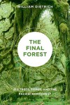 The Final Forest: Big Trees, Forks, and the Pacific Northwest - William Dietrich