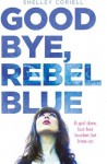 Goodbye, Rebel Blue - Shelley Coriell