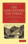 The Land Beyond the Forest: Facts, Figures, and Fancies from Transylvania - Emily Gerard