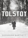 Tolstoy: A Russian Life - Rosamund Bartlett