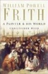 William Powell Frith: A Painter & His World - Christopher Wood